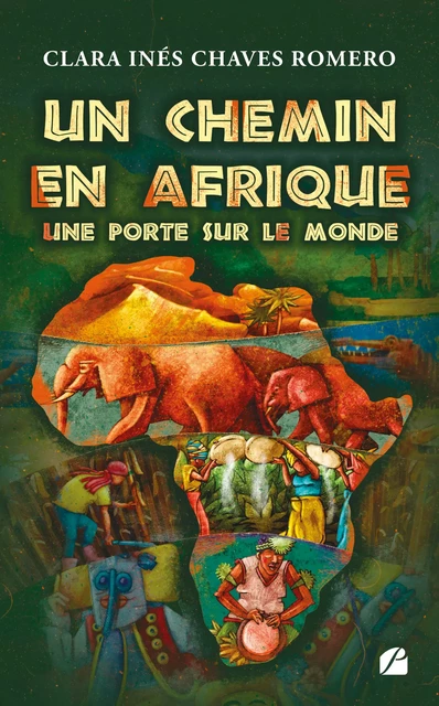 Un chemin en Afrique, une porte sur le monde - Clara Inés Chaves Romero - Editions du Panthéon