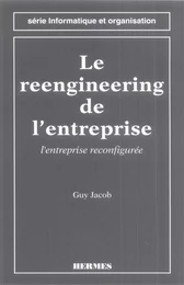 Le reengineering de l'entreprise : l'entreprise reconfigurée (2ème édition) (Série informatique et organisation)