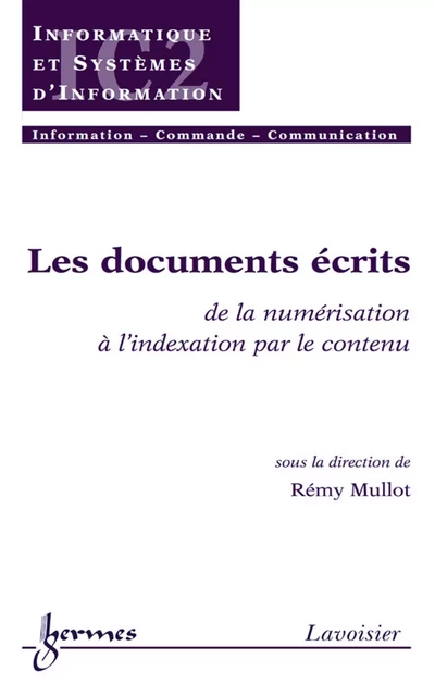 Les documents écrits: De la numérisation à l'indexation par le contenu (Traité IC2, série informatique et systèmes d'information) - Rémy Mullot - Hermes Science Publications