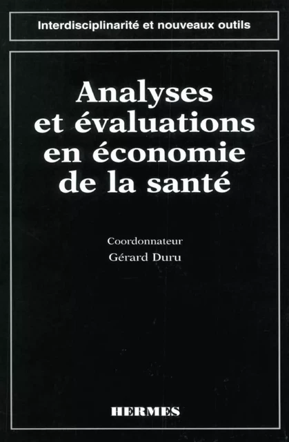 Analyses et évaluations en économie de la santé (coll. Interdisciplinarité et nouveaux outils) - Gérard Duru - Hermes Science Publications