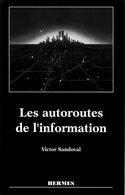 Les autoroutes de l'information - Victor Sandoval - Hermes Science Publications