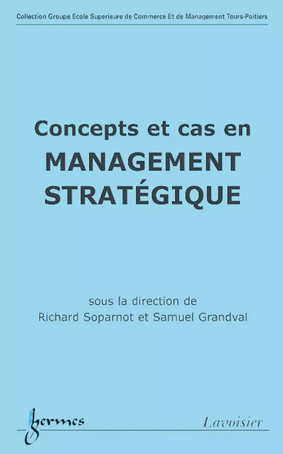 Concepts et cas en management stratégique - Richard Soparnot, Samuel Grandval - Hermes Science Publications