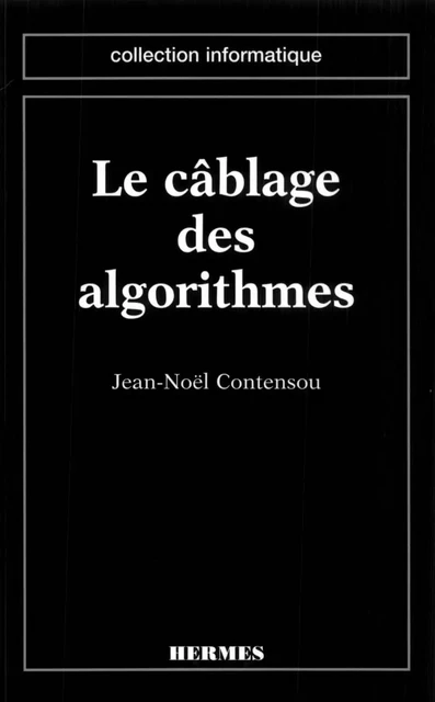 Cablage des algorithmes (coll. Informatique) -  CONTENSOU - Hermes Science Publications