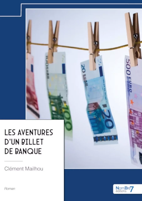 Les aventures d’un billet de banque - Clément Mailhou - Nombre7 Editions