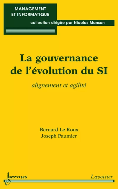 La gouvernance de l'évolution du SI: alignement et agilité (Coll. Management et informatique) - Bernard Le Roux, Joseph Paumier - Hermes Science Publications