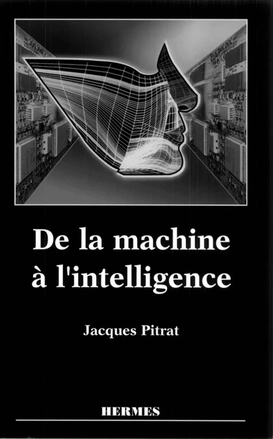 De la machine à l'intelligence - Jacques Pitrat - Hermes Science Publications