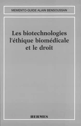 Les biotechnologies l'éthique biomédicale et le droit (Mémento-guide)