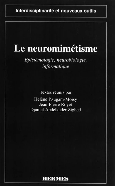 Le neuromimétisme : épistémologie, neurobiologie , informatique (coll. Interdisciplinarité et nouveaux outils) - Hélène Paugam-Moisy - Hermes Science Publications