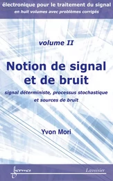 Notion de signal et de bruit : signal déterministe, processus stochastique et sources de bruit (Manuel d'électronique pour le traitement du signal avec problèmes corrigés Vol. 2)