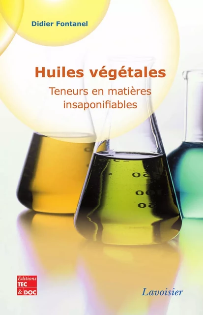 Huiles végétales et matière insaponifiable - Didier Fontanel - Tec & Doc