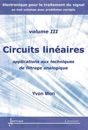 Circuits linéaires : applications aux techniques de filtrage analogique (Manuel d'électronique pour le traitement du signal Vol. 3)