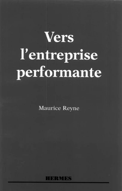 Vers l'entreprise performante - Maurice Reyne - Hermes Science Publications