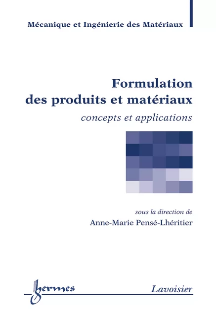 Formulation des produits et matériaux (trité MIM) - Anne-Marie Pensé-Lhéritier - Hermes Science Publications