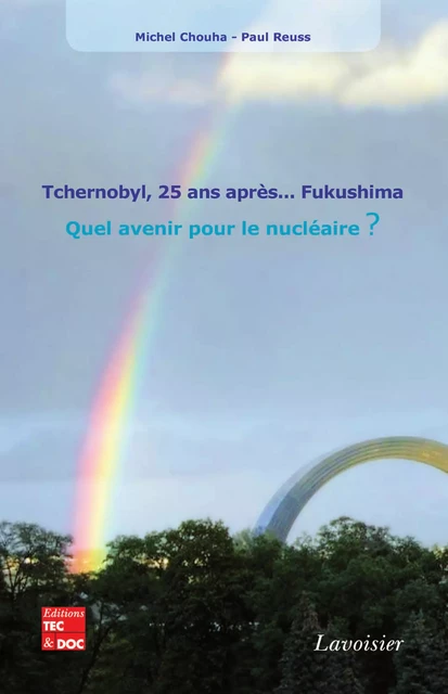 Tchernobyl, 25 ans après… Fukushima. Quel avenir pour le nucléaire ? - Michel Chouha, Paul Reuss - Tec & Doc