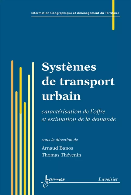 Systèmes de transport urbain (traité IGAT) - Arnaud Banos, Thomas Thévenin - Hermes Science Publications