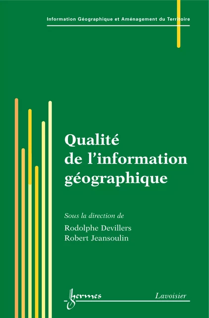 Qualité de l'information géographique  (Traité IGAT série géomatique) - Rodolphe Devillers, Robert Jeansoulin - Hermes Science Publications