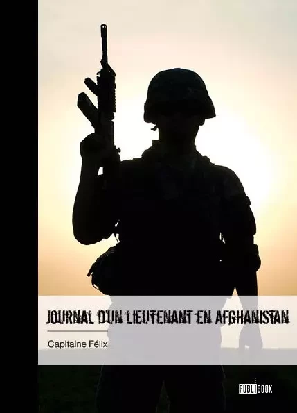 Journal d’un lieutenant en Afghanistan - Félix Capitaine - Publibook