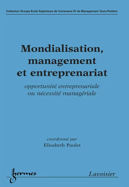 Mondialisation management et entreprenariat: opportunité entreprenariale ou nécessité managériale (Coll. ESCEM) - Elisabeth Paulet - Hermes Science Publications