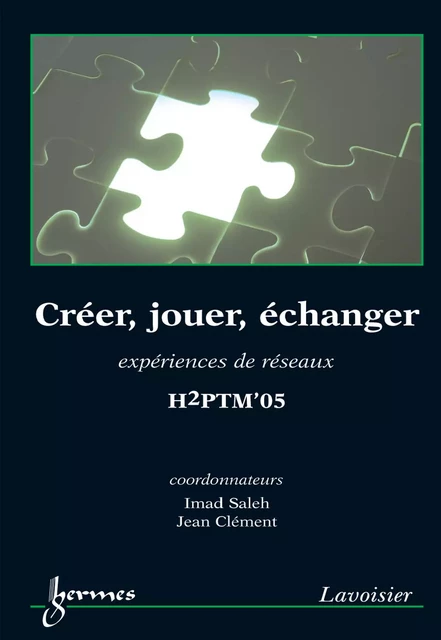 Créer jouer échanger : expériences de réseaux (H2PTM'05) - Imad Saleh, Jean Clément - Hermes Science Publications