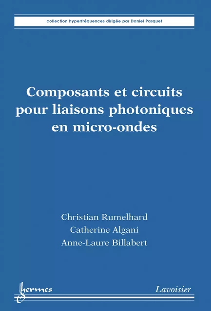 Composants et circuits pour liaisons photoniques en microondes - Christian Rumelhard, Catherine Algani, Anne-Laure Billabert - Hermes Science Publications