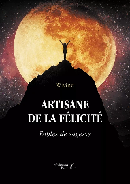 Artisane de la félicité – Fables de sagesse -  Wivine - Éditions Baudelaire