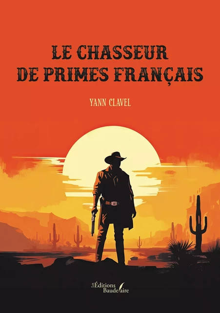 Le chasseur de primes français - Clavel Yann - Éditions Baudelaire