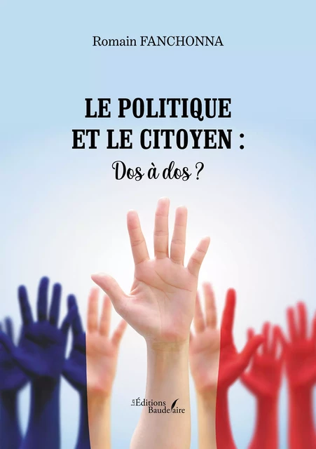 Le politique et le citoyen : Dos à dos ? - Romain Fanchonna - Éditions Baudelaire