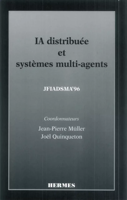 IA distribuée et systèmes multi-agents (JFIADSMA'96) -  Muller - Hermes Science Publications