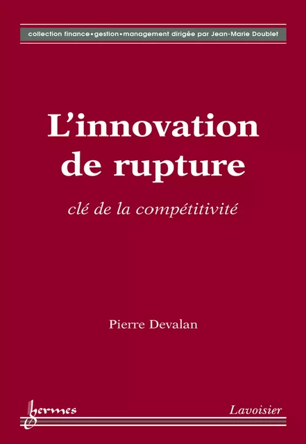 L'innovation de rupture clé de la compétitivité (Coll. Finance gestion management) - Pierre Devalan - Hermes Science Publications