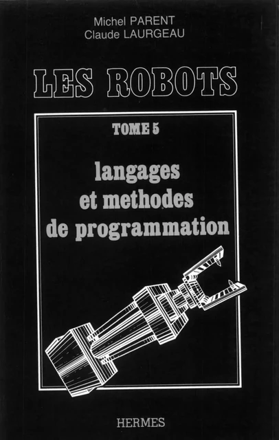 Les robots tome 5 : langages et méthodes de programmation -  PARENT - Hermes Science Publications