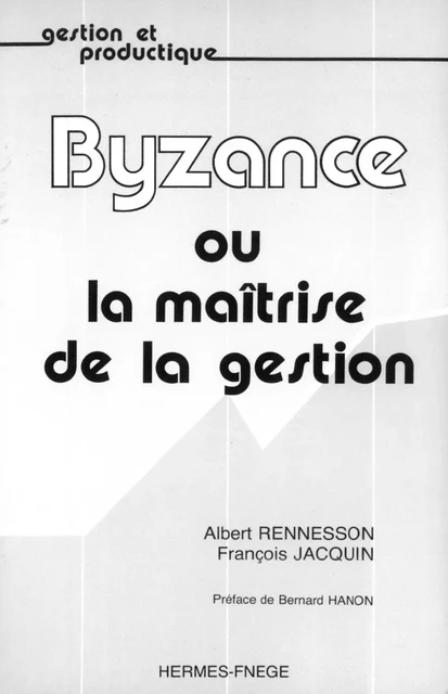 Byzance ou la maitrise de la gestion (coll. Gestion et productique) -  RENNESSON - Hermes Science Publications