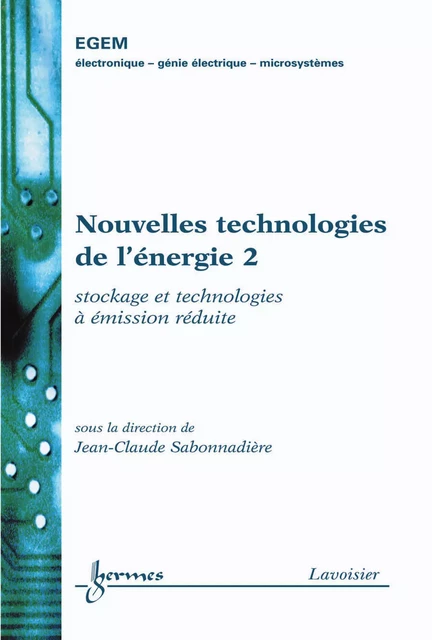 Nouvelles technologies de l'énergie 2: Stockage et technologies à émission réduite (Traité EGEM, série génie électrique) - Jean-Claude Sabonnadière - Hermes Science Publications