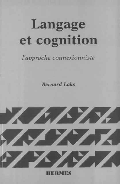 Langage et cognition, l'approche connexionniste (coll. Langue, raisonnement, calcul) - Bernard Laks - Hermes Science Publications