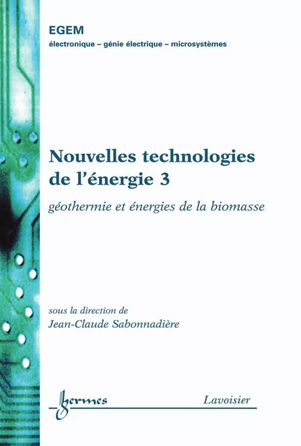 Nouvelles technologies de l'énergie 3 : géothermie & énergies de la biomasse (Traité EGEM, série génie électrique) - Jean-Claude Sabonnadière - Hermes Science Publications