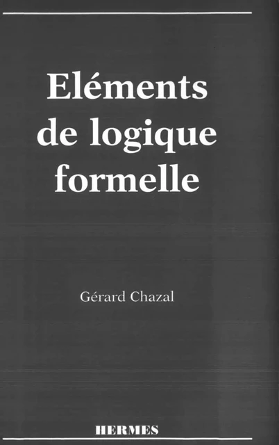 Eléments de logique formelle -  CHAZAL - Hermes Science Publications