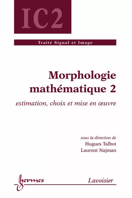 Morphologie mathématique 2 (traité IC2) - Hugues Talbot, Laurent Najman - Hermes Science Publications