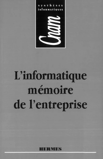 L'informatique, mémoire de l'entreprise (CNAM.Synthèses informatiques) -  BASTIANELLO - Hermes Science Publications