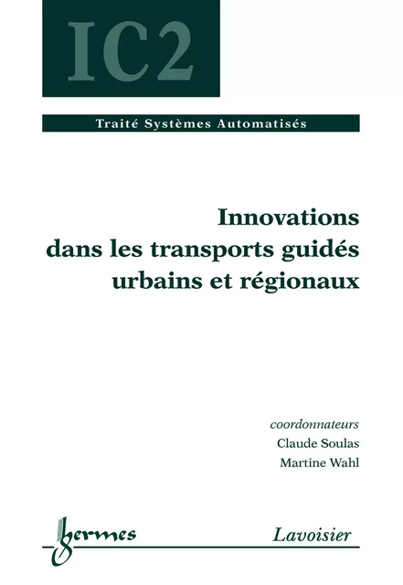 Innovations dans les transports guidés urbains et régionaux (traité IC2) - Claude Soulas, Martine Wahl - Hermes Science Publications