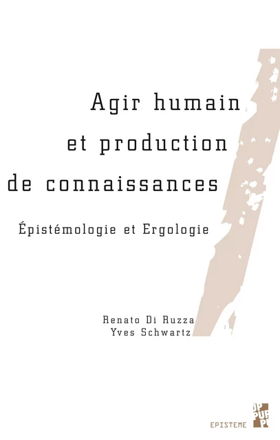 Agir humain et production de connaissances - Renato Di Ruzza, Yves Schwartz - Presses universitaires de Provence