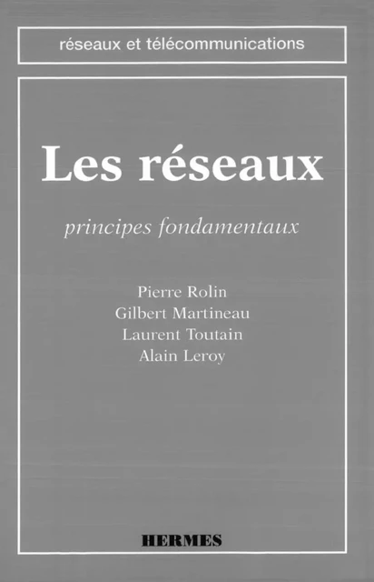 Les réseaux: Principes fondamentaux (coll. Réseaux et télécommunications) - Pierre Rolin - Hermes Science Publications