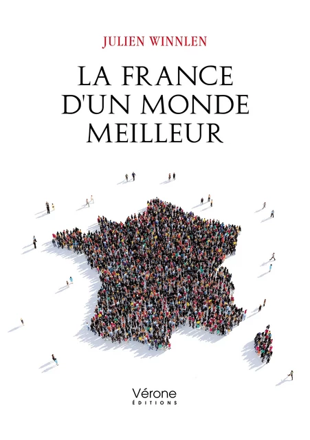 La France d'un monde meilleur - Julien Winnlen - Editions Vérone