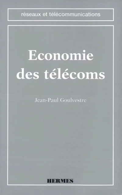 Economie des télécoms (coll. Réseaux et télécommunications) -  GOULVESTRE - Hermes Science Publications