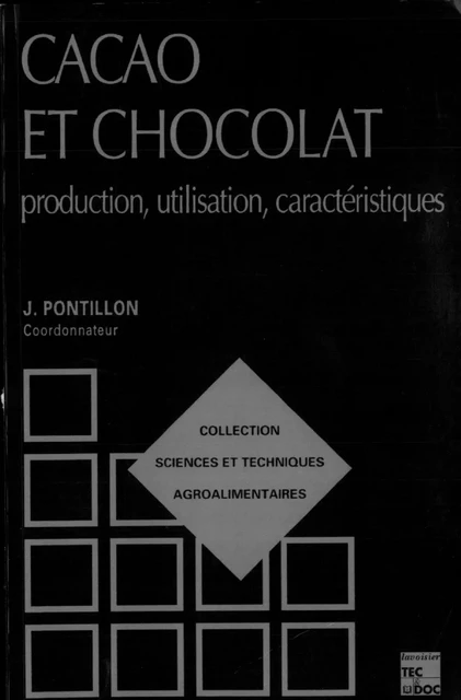 Cacao et chocolat: Production, utilisation, caractéristiques - Jean Pontillon - Tec & Doc