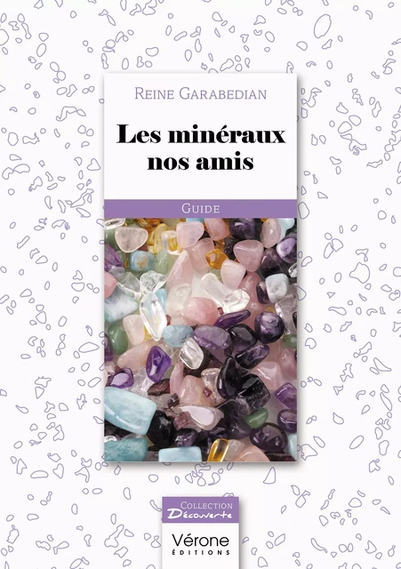 Les minéraux nos amis - Reine Garabedian - Editions Vérone