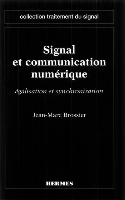 Signal et communication numérique : égalisation et synchronisation (coll. Traitement du signal) - Jean-Marc Brossier - Hermes Science Publications