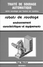 Traité de soudage automatique tome 4 : les robots de soudage volume 1 : environnements, caractéristique et équipements