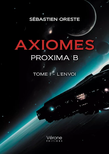 Axiomes – Proxima B – Tome I - L'envoi - Oreste Sébastien - Editions Vérone