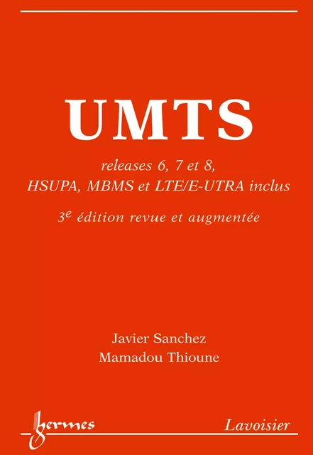 UMTS releases 6 7 et 8 HSUPA MBMS et LTE/E-UTRA inclus - Javier Sanchez, Mamadou Thioune - Hermes Science Publications