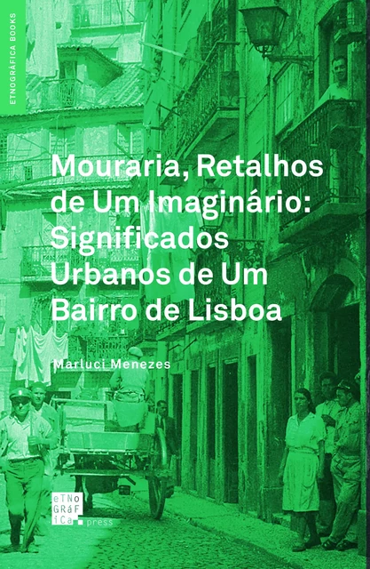 Mouraria, Retalhos de Um Imaginário: Significados Urbanos de Um Bairro de Lisboa -  - Etnográfica Press