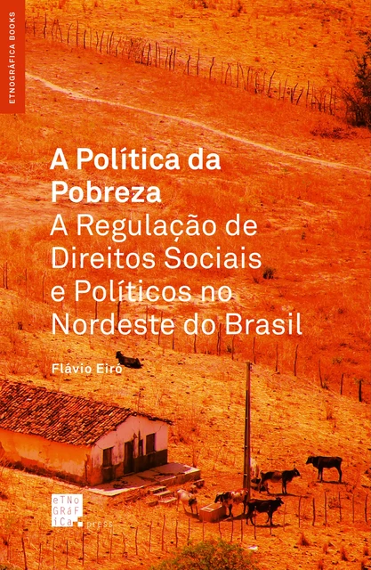 A Política da Pobreza: A Regulação de Direitos Sociais no Nordeste do Brasil - Flávio Eiró - Etnográfica Press